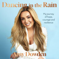 Dancing in the Rain: My story of hope, courage and resilience