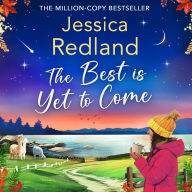 The Best is Yet to Come: The BRAND NEW instalment in the uplifting, romantic Escape To The Lakes Series from MILLION COPY BESTSELLER Jessica Redland for 2024