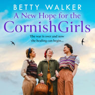 A New Hope for the Cornish Girls: The new heart-breaking and uplifting romantic historical saga set in post WW2 Cornwall (The Cornish Girls Series, Book 7)