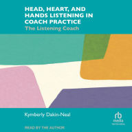 Head, Heart, and Hands Listening in Coach Practice: The Listening Coach