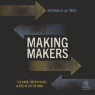 Making Makers: The Past, the Present, and the Study of War