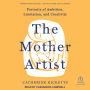 The Mother Artist: Portraits of Ambition, Limitation, and Creativity