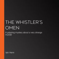 WHISTLER'S OMEN, THE: A gripping mystery about a very strange murder