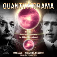 Quantum Drama: From the Bohr-Einstein Debate to the Riddle of Entanglement