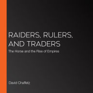Raiders, Rulers, and Traders: The Horse and the Rise of Empires