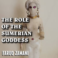 The Role of the Sumerian Goddess: Mesopotamia Legends as Seen Through the Cultural Lens of Ishtar