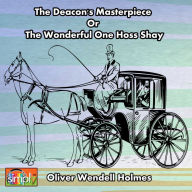 The Deacon's Masterpiece Or the Wonderful One Hs Shay: A Logical Story
