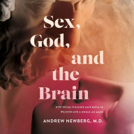 Sex, God, and the Brain: How Sexual Pleasure Gave Birth to Religion and a Whole Lot More