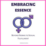 Embracing Essence: Beyond Norms to Sexual Fulfilment :A Comprehensive sexual education for adults and young people