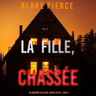 La fille, chassée (Un Thriller à Suspense d'Ella Dark, FBI - Livre 3): Narration par une voix synthétisée