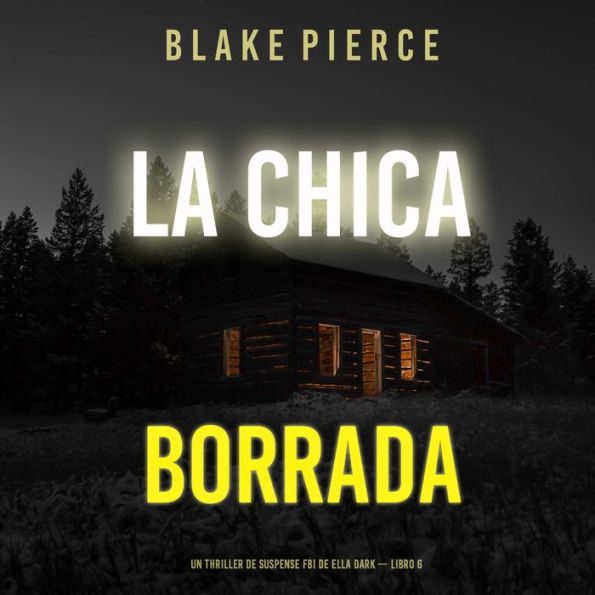 La chica borrada (Un thriller de suspense FBI de Ella Dark - Libro 6): Narrado digitalmente usando una voz sintetizada