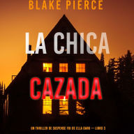 La chica cazada (Un thriller de suspense FBI de Ella Dark - Libro 3): Narrado digitalmente usando una voz sintetizada