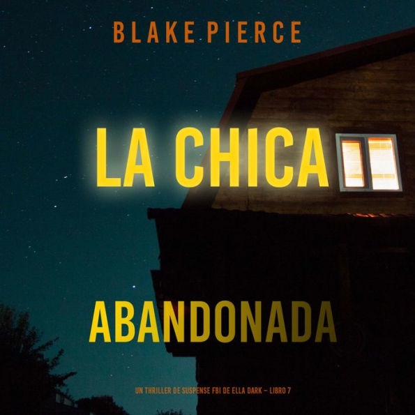 La chica abandonada (Un thriller de suspense FBI de Ella Dark - Libro 7): Narrado digitalmente usando una voz sintetizada