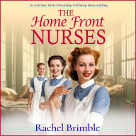 The Home Front Nurses: The start of a BRAND NEW emotional wartime saga series from Rachel Brimble for 2024