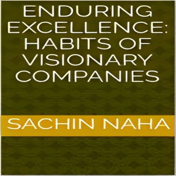 Enduring Excellence: Habits of Visionary Companies