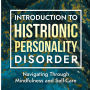 Introduction to Histrionic Personality Disorder: Navigating Through Mindfulness and Self-Care