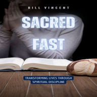 Sacred Fast: Transforming Lives Through Spiritual Discipline
