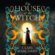 The House of the Witch: A BRAND NEW spellbinding historical mystery, for fans of Weyward, from Clare Marchant for Summer 2024