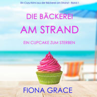 Die Bäckerei am Strand: Ein Cupcake zum Sterben (Ein Cozy-Krimi aus der Bäckerei am Strand - Band 1): Digitally narrated using a synthesized voice