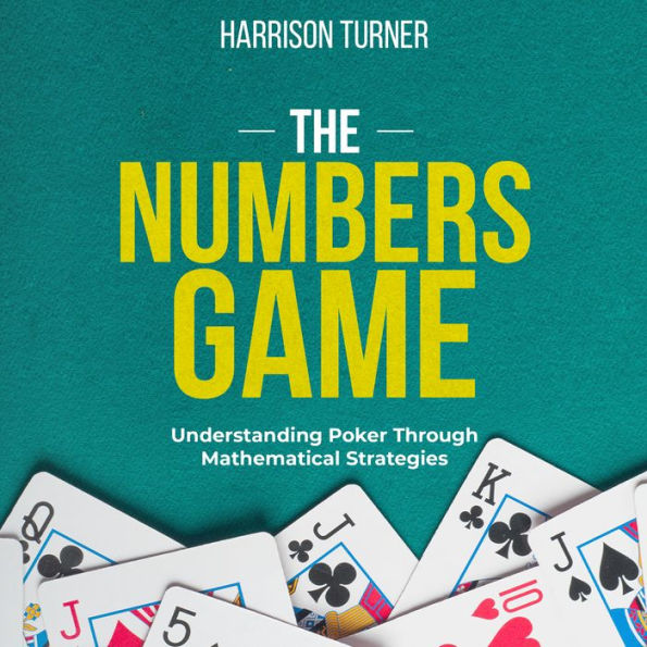 The Numbers Game: Understanding Poker Through Mathematical Strategies