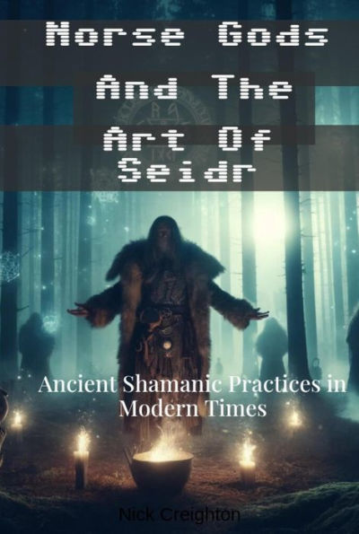 Norse Gods and the Art of Seidr: Ancient Shamanic Practices in Modern Times