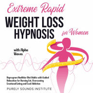 Extreme Rapid Weight Loss Hypnosis for Women With Alpha Waves: Reprogram Healthier Diet Habits With Guided Relaxation for Burning Fat, Overcoming Emotional Eating and Food Addiction