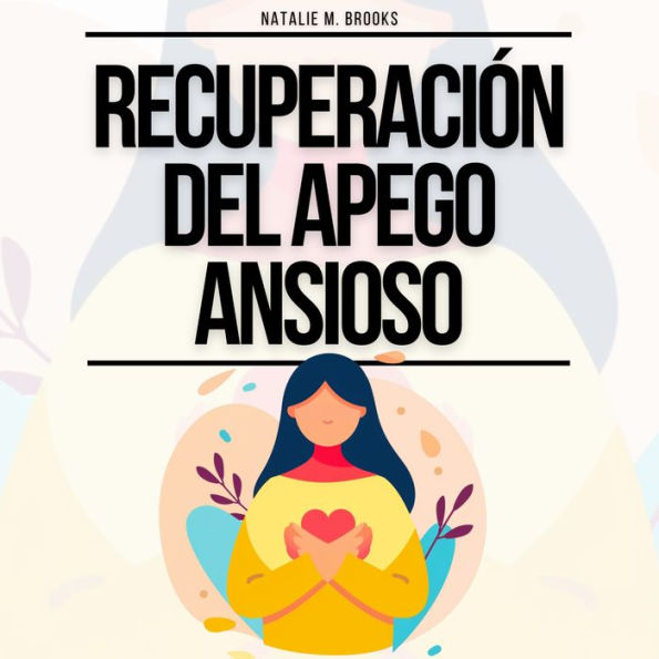 Recuperación del Apego Ansioso: La Guía Para Dejar De Pensar Excesivamente Y La Ansiedad En Tus Relaciones, Construir Vínculos Seguros Y Desarrollar El Amor Propio (Cuaderno de Relaciones Sanas)