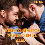 Resentimientos: Veneno en el alma: Experiencias AA