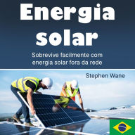 Energia solar: Sobrevive facilmente com energia solar fora da rede