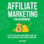 Affiliate Marketing for Beginners: A Step-by-Step Guide to Make Money Online, and Build a Successful Digital Business From Home