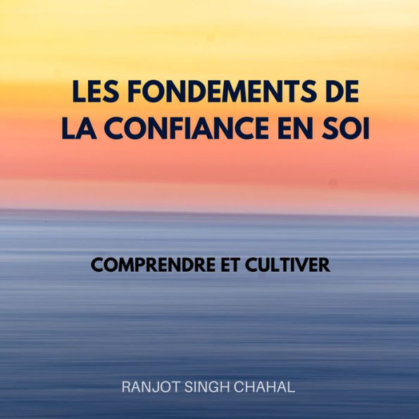 Les Fondements de la Confiance en Soi: Comprendre et Cultiver