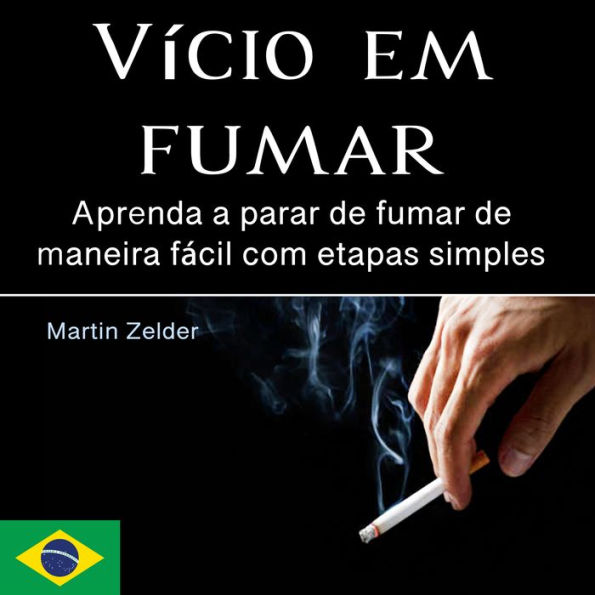 Vício em fumar: Aprenda a parar de fumar de maneira fácil com etapas simples