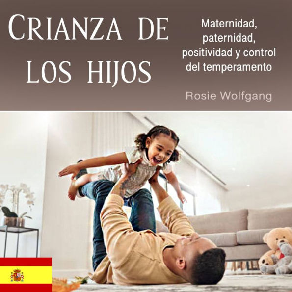 Crianza de los hijos: Maternidad, paternidad, positividad y control del temperamento