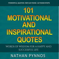 101 Motivational and Inspirational Quotes: Words of Wisdom For A Happy and Successful Life