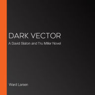 Dark Vector: A David Slaton and Tru Miller Novel