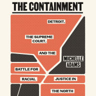 The Containment: Detroit, the Supreme Court, and the Battle for Racial Justice in the North