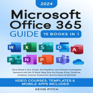 Microsoft 365 Guide to Success: 10 Books in 1 Kick-start Your Career Learning the Key Information to Master Your Microsoft Office Files to Optimize Your Tasks & Surprise Your Colleagues Access, Excel, OneDrive, Outlook, PowerPoint, Word, Teams, etc.