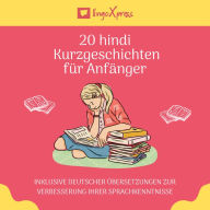 20 hindi Kurzgeschichten für Anfänger: Inklusive deutscher Übersetzungen zur Verbesserung Ihrer Sprachkenntnisse