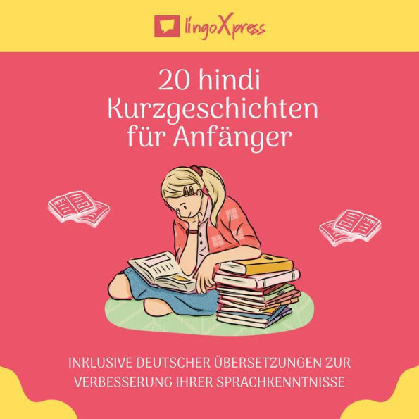 20 hindi Kurzgeschichten für Anfänger: Inklusive deutscher Übersetzungen zur Verbesserung Ihrer Sprachkenntnisse