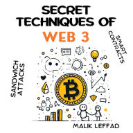 Secret techniques of WEB 3: Comprehensive Guide and Practical Applications for Beginners and Experts: Blockchain, Smart Contracts, Sandwich Attacks ...