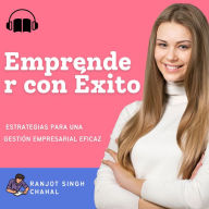 Emprender con Éxito: Estrategias para una Gestión Empresarial Eficaz