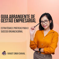 Guia Abrangente de Gestão Empresarial: Estratégias e Práticas para o Sucesso Organizacional