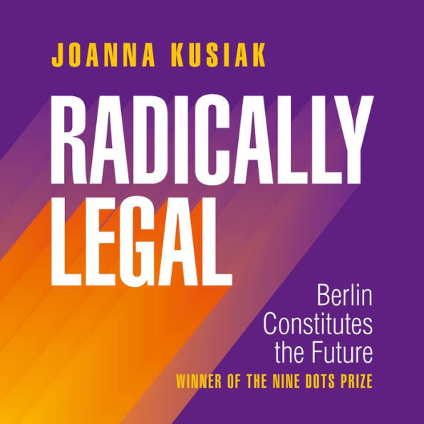 Radically Legal: Berlin Constitutes the Future