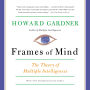 Frames of Mind: The Theory of Multiple Intelligences