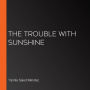 The Trouble With Sunshine