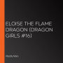 Eloise the Flame Dragon (Dragon Girls #16)