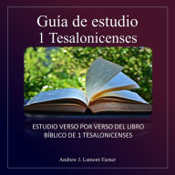 Guía de estudio: 1 Tesalonicenses: Estudio versículo por versículo del libro bíblico de 1 Tesalonicenses capítulos 1 al 5