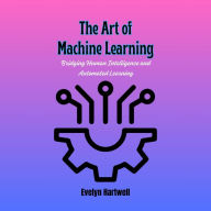 The Art of Machine Learning: Bridging Human Intelligence and Automated Learning