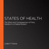 States of Health: The Ethics and Consequences of Policy Variation in a Federal System