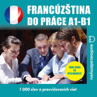 Francúz¿tina do práce A1-B1: Audio kurz obchodnej francúz¿tiny pre za¿iato¿níkov a mierne pokro¿ilých (Abridged)